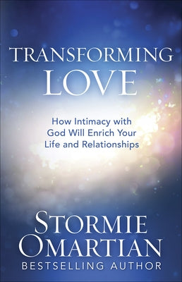 Transforming Love: How Intimacy with God Will Enrich Your Life and Relationships Paperback Harvest House Publishers
