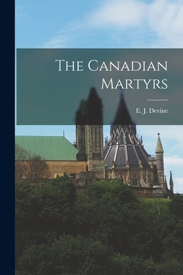 The Canadian Martyrs Paperback Legare Street Press