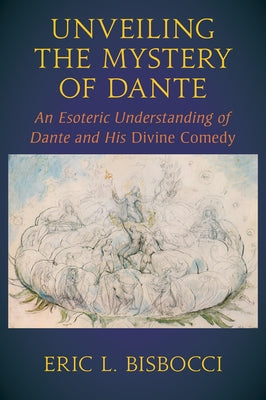 Unveiling the Mystery of Dante: An Esoteric Understanding of Dante and His Divine Comedy Paperback Lindisfarne Books