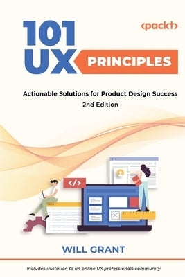 101 UX Principles - Second Edition: Actionable Solutions for Product Design Success by Grant, Will