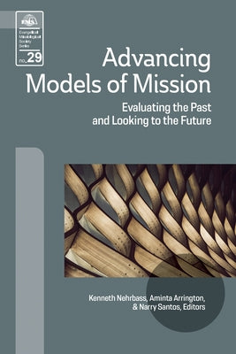 Advancing Models of Mission: Evaluating the Past and Looking to the Future Paperback William Carey Publishing