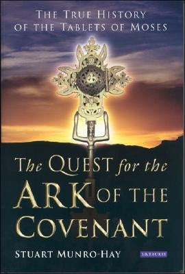 The Quest for the Ark of the Covenant: The True History of the Tablets of Moses Paperback Bloomsbury Publishing PLC