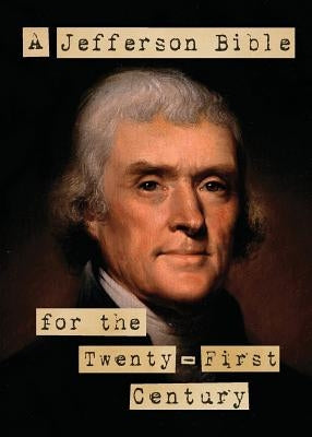 A Jefferson Bible for the Twenty-First Century Paperback Humanist Press
