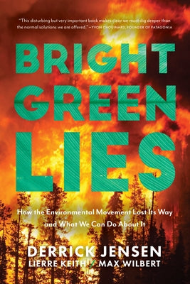 Bright Green Lies: How the Environmental Movement Lost Its Way and What We Can Do about It Paperback Monkfish Book Publishing