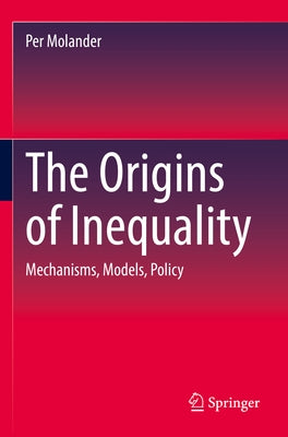 The Origins of Inequality: Mechanisms, Models, Policy Paperback Springer