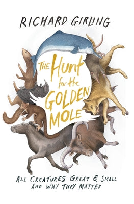 The Hunt for the Golden Mole: All Creatures Great & Small and Why They Matter Paperback Counterpoint LLC