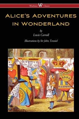 Alice's Adventures in Wonderland (Wisehouse Classics - Original 1865 Edition with the Complete Illustrations by Sir John Tenniel) Paperback Wisehouse Classics