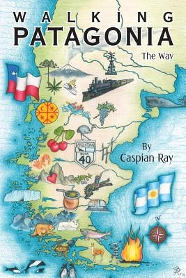 Walking Patagonia: The Way Paperback Archway Publishing