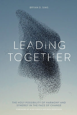 Leading Together: The Holy Possibility of Harmony and Synergy in the Face of Change Paperback 100 Movements Publishing