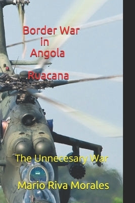 Border War in Angola Ruacana: The Unnecessary War Paperback Createspace Independent Publishing Platform