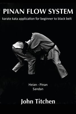 Pinan Flow System: Heian - Pinan Sandan: karate kata application for beginner to black belt Paperback Createspace Independent Publishing Platform