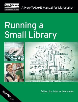 Running a Small Library, Second Edition: A How-To-Do-It Manual for Librarians Paperback Neal-Schuman Publishers