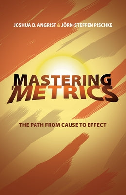 Paperback of "Mastering Metrics: The Path from Cause to Effect" by Princeton University Press, showing the book cover with title and author.