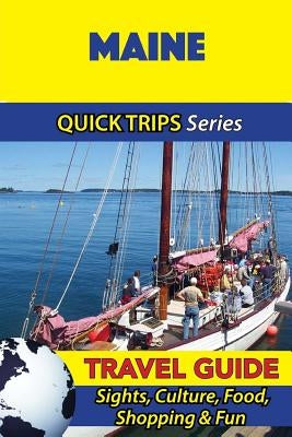Maine Travel Guide (Quick Trips Series): Sights, Culture, Food, Shopping & Fun Paperback Createspace Independent Publishing Platform