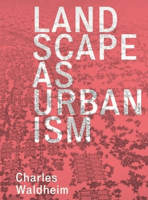 Landscape as Urbanism: A General Theory Paperback Princeton University Press