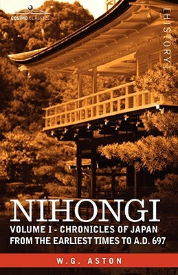 Nihongi: Volume I - Chronicles of Japan from the Earliest Times to A.D. 697 Paperback Cosimo Classics