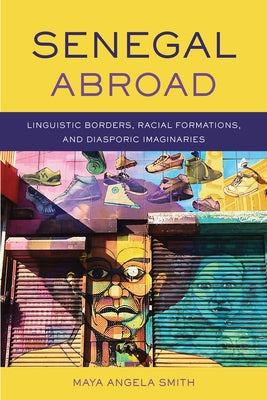 Senegal Abroad: Linguistic Borders, Racial Formations, and Diasporic Imaginaries Paperback University of Wisconsin Press