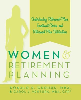 Women and Retirement Planning: Understanding Retirement Plans, Investment Choices, and Retirement Plan Distributions Paperback iUniverse