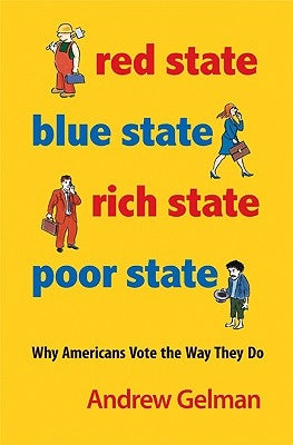 Red State, Blue State, Rich State, Poor State: Why Americans Vote the Way They Do - Expanded Edition Paperback Princeton University Press