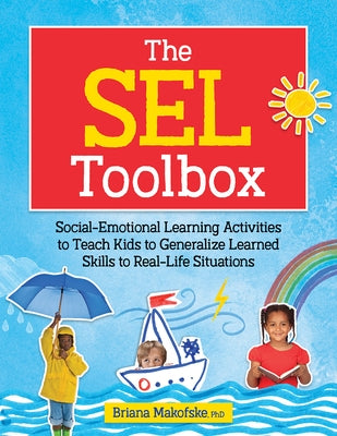 The Sel Toolbox: Social-Emotional Learning Activities to Teach Kids to Generalize Learned Skills to Real-Life Situations Paperback PESI Publishing, Inc.