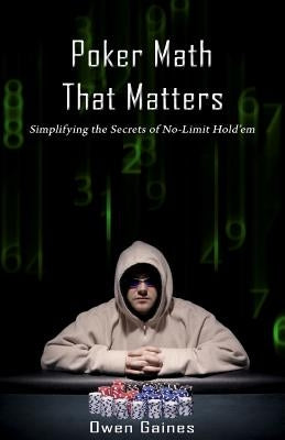 Poker Math That Matters: Simplifying the Secrets of No-Limit Hold'em Paperback Qtip Poker Publishing