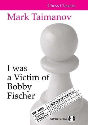 I Was a Victim of Bobby Fischer Quality Chess