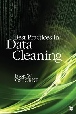 Best Practices in Data Cleaning: A Complete Guide to Everything You Need to Do Before and After Collecting Your Data Paperback Sage Publications, Inc