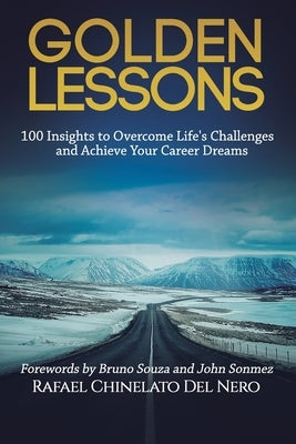 Golden Lessons: 100 Insights to Overcome Life's Challenges and Achieve Your Career Dreams Paperback Independently Published