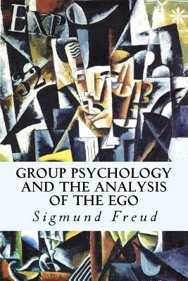 Group Psychology and The Analysis of The Ego Paperback Createspace Independent Publishing Platform
