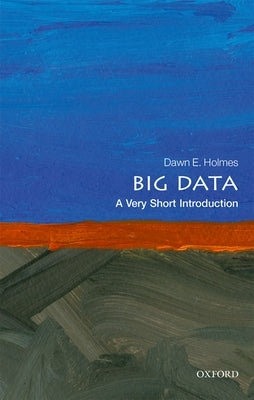 Big Data: A Very Short Introduction Oxford University Press, USA