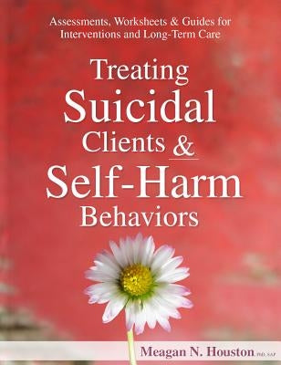Treating Suicidal Clients & Self-Harm Behaviors: Assessments, Worksheets & Guides for Interventions and Long-Term Care Paperback Pesi, Inc