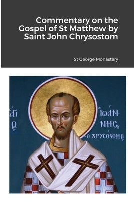 Commentary on the Gospel of St Matthew by Saint John Chrysostom Paperback Lulu.com