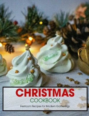 Christmas Cookbook: Heirloom Recipes for Modern Gatherings Paperback Independently Published