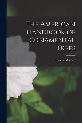 Paperback of The American Handbook of Ornamental Trees by Legare Street Press, featuring a detailed cover illustration.