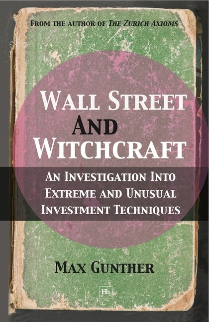 Wall Street and Witchcraft: An Investigation Into Extreme and Unusual Investment Techniques Paperback Harriman House