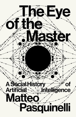 The Eye of the Master: A Social History of Artificial Intelligence Paperback Verso