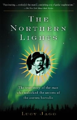The Northern Lights: The True Story of the Man Who Unlocked the Secrets of the Aurora Borealis Paperback Vintage