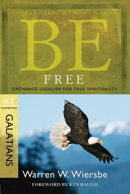 Be Free: Exchange Legalism for True Spirituality: NT Commentary Galatians Paperback David C Cook
