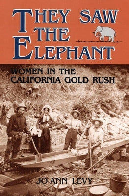They Saw the Elephant: Women in the California Gold Rush Paperback University of Oklahoma Press