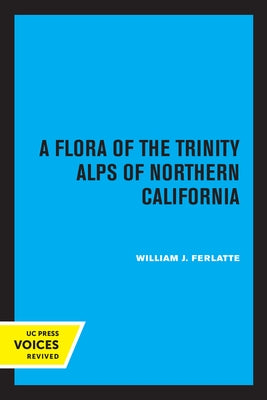 A Flora of the Trinity Alps of Northern California Paperback University of California Press