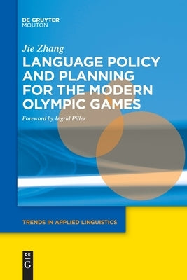 Language Policy and Planning for the Modern Olympic Games by Zhang, Jie