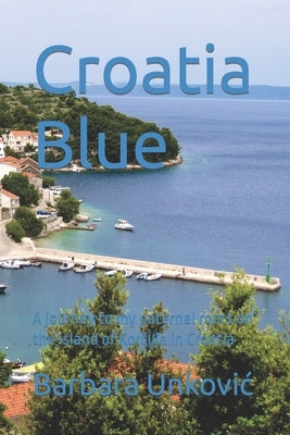 Croatia Blue: A journey to my paternal roots on the island of Korčula in Croatia Paperback Independently Published