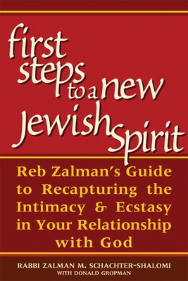 First Steps to a New Jewish Spirit: Reb Zalman's Guide to Recapturing the Intimacy & Ecstasy in Your Relationship with God Paperback Jewish Lights Publishing