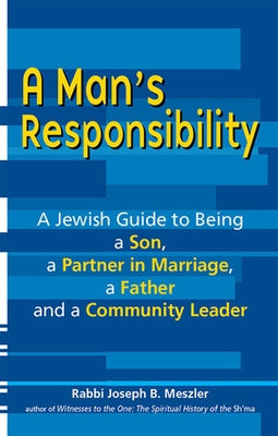 A Man's Responsibility: A Jewish Guide to Being a Son, a Partner in Marriage, a Father, and a Community Leader Paperback Jewish Lights Publishing