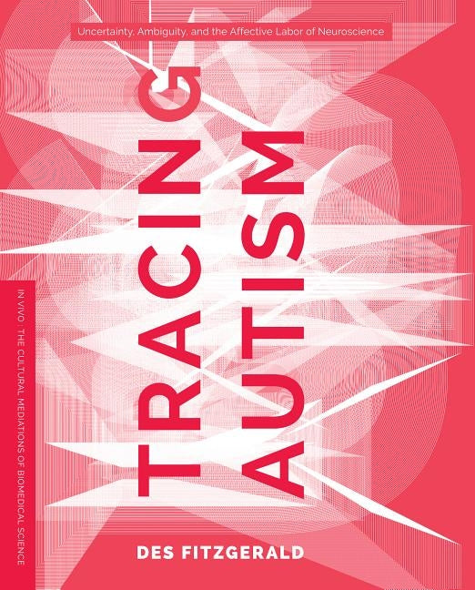Tracing Autism: Uncertainty, Ambiguity, and the Affective Labor of Neuroscience Paperback University of Washington Press
