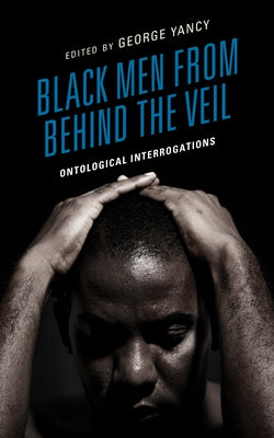 Black Men from behind the Veil: Ontological Interrogations Paperback Lexington Books