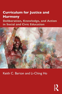 Curriculum for Justice and Harmony: Deliberation, Knowledge, and Action in Social and Civic Education Paperback Routledge