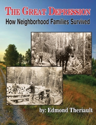 Growing Up During the Great Depression How Neighborhood Families Survived Paperback Theriault Snowshoes