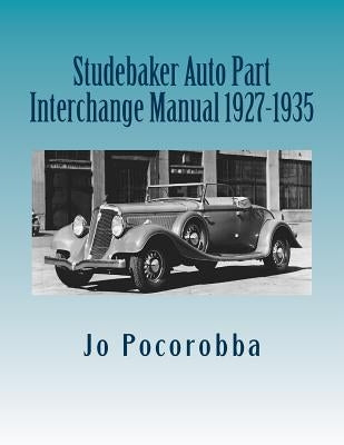 Studebaker Auto Part Interchange Manual 1927-1935 Paperback Createspace Independent Publishing Platform