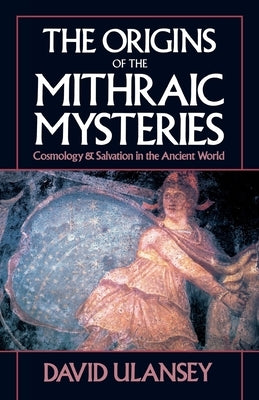 The Origins of the Mithraic Mysteries: Cosmology and Salvation in the Ancient World Paperback Oxford University Press, USA